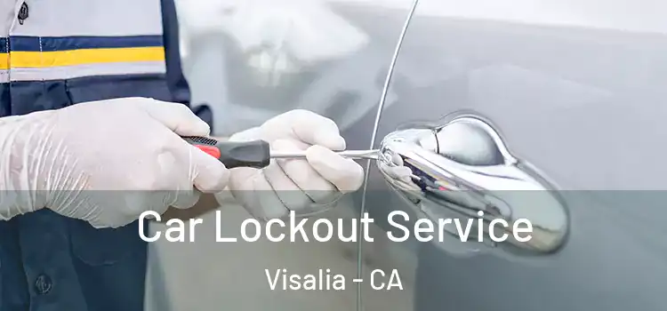 Car Lockout Service Visalia - CA