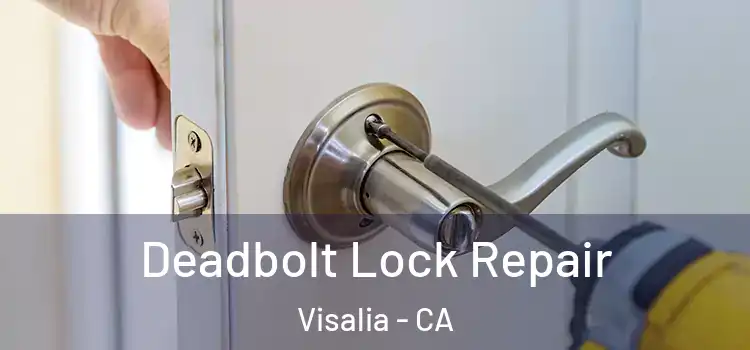 Deadbolt Lock Repair Visalia - CA