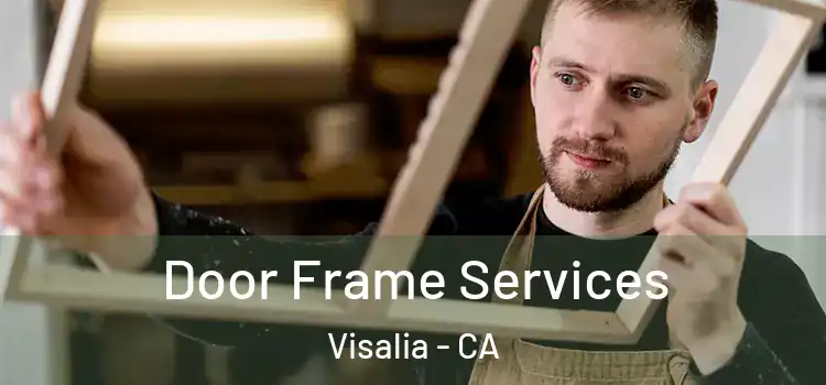 Door Frame Services Visalia - CA