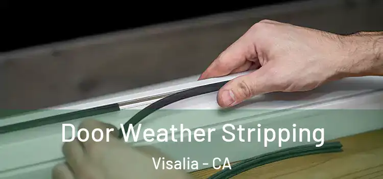 Door Weather Stripping Visalia - CA