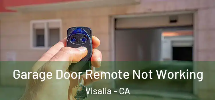  Garage Door Remote Not Working Visalia - CA