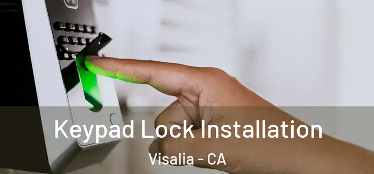 Keypad Lock Installation Visalia - CA