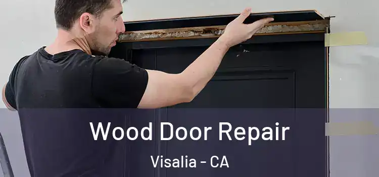  Wood Door Repair Visalia - CA